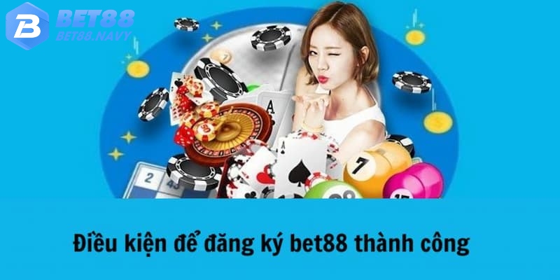 Nắm chắc các điều kiện cần đáp ứng để tạo tài khoản thành công tại BET88