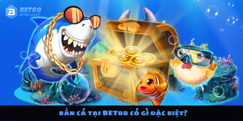 Bắn cá tại BET88 có gì đặc biệt?