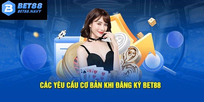 Những điều kiện cần thiết để đăng ký trải nghiệm BET88