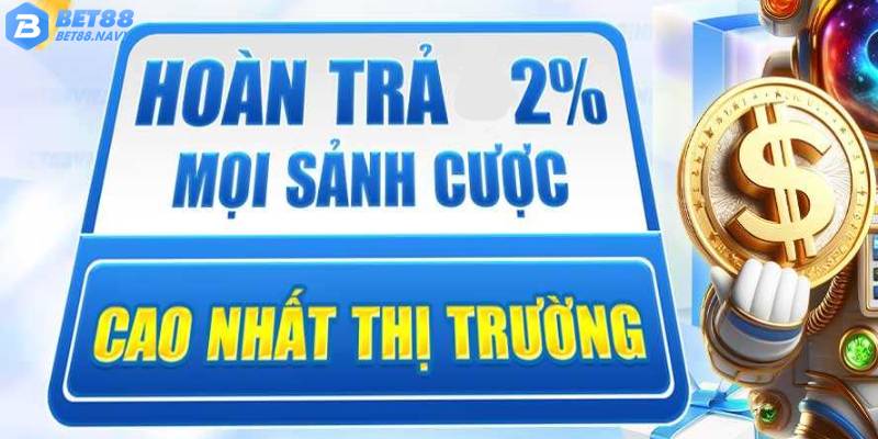 Sơ lược chương trình khuyến mãi siêu hoàn trả 2% của BET88